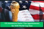 US Announces Easier Visa Appointments for 2026 World Cup Fans