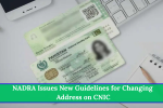 NADRA Issues New Guidelines for Changing Address on CNIC