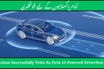 Pakistan Successfully Tests Its First AI-Powered Driverless Car