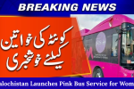 Balochistan Launches Pink Bus Service for Women