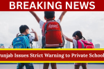 Punjab Issues Strict Warning to Private Schools