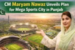 CM Maryam Nawaz Unveils Plan for Mega Sports City in Punjab