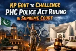 KP Govt to Challenge PHC Police Act Ruling in Supreme Court
